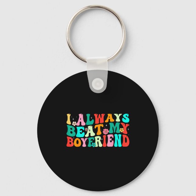 I Always Beat My Boyfriend Funny Relationship Vale Key Ring (Front)