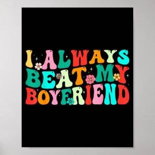 I Always Beat My Boyfriend Funny Relationship Vale Poster