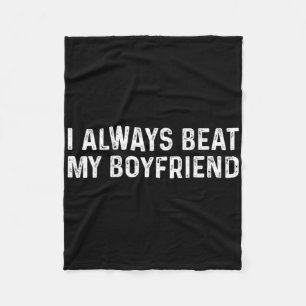 I Always Beat My Boyfriend Funny Valentine Day Fleece Blanket