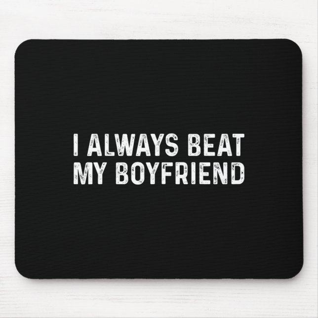 I Always Beat My Boyfriend Funny Valentine Day  Mouse Pad (Front)