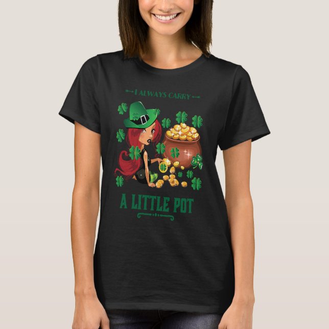 I Always Carry a Little Pot Funny Saint Patricks D T-Shirt (Front)