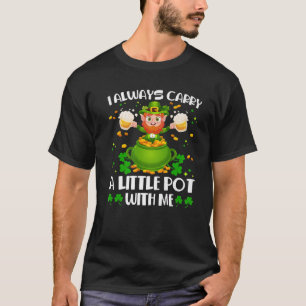 I Always Carry A Little Pot With Me St. Patrick's T-Shirt