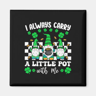 I Always Carry Little Pot With Me St Patricks Day Magnet