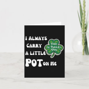 I Always Carry Pot On Me Funny Lucky St Patricks D Card