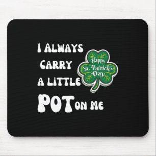 I Always Carry Pot On Me Funny Lucky St Patricks D Mouse Pad