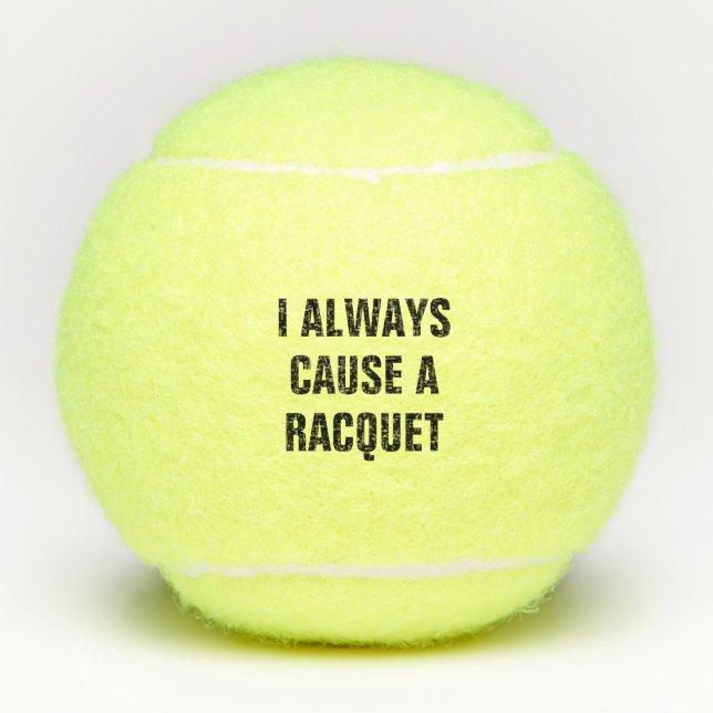I Always Cause A Racquet Tennis Balls (Front)