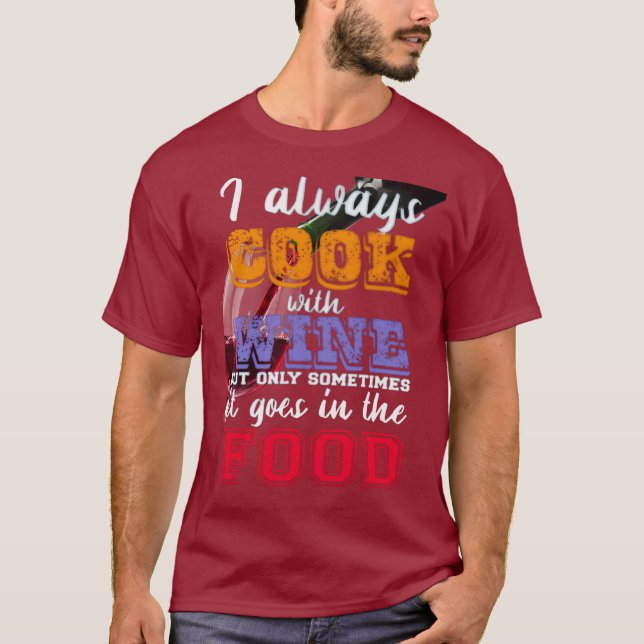 I always cook with wine Slogan T-Shirt (Front)