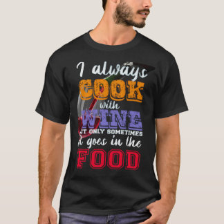 I always cook with wine Slogan T-Shirt