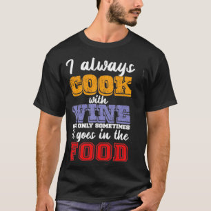 I always cook with wine T-Shirt
