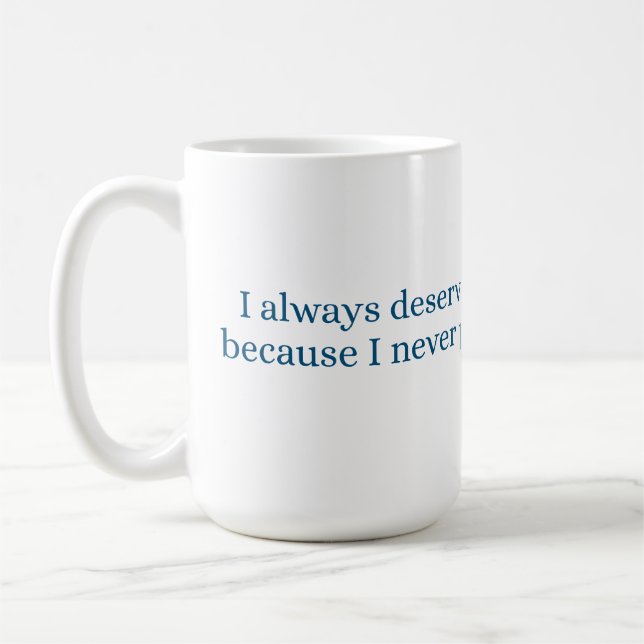 I always deserve the best treatment coffee mug (Left)