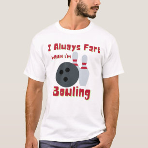 I Always Fart when I'm Bowling T-Shirt
