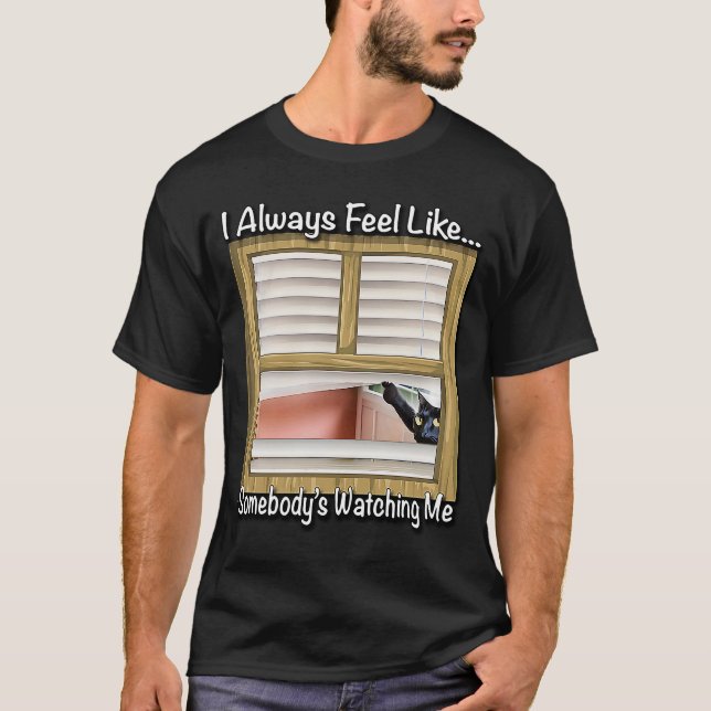 I Always Feel Like  Somebody's Watching Me By Yora T-Shirt (Front)
