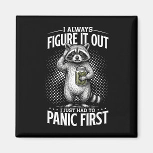 I Always Figure It Out I Just Had To Panic First Magnet