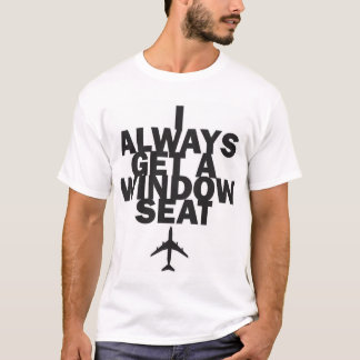 'I always get a window seat' T-Shirt