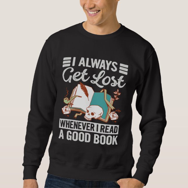 I Always Get Lost Whenever I Read A Good Book Sweatshirt (Front)