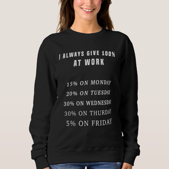 I Always Give 100 At Work Sweatshirt (Front)