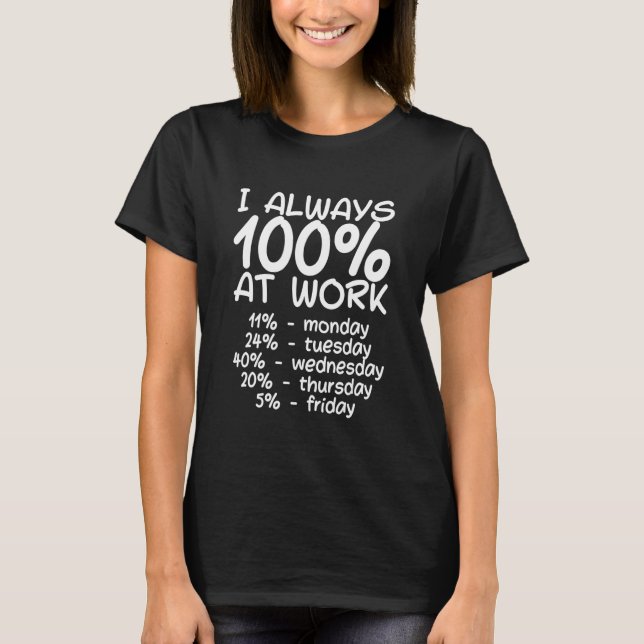 I Always Give 100 At Work     T-Shirt (Front)