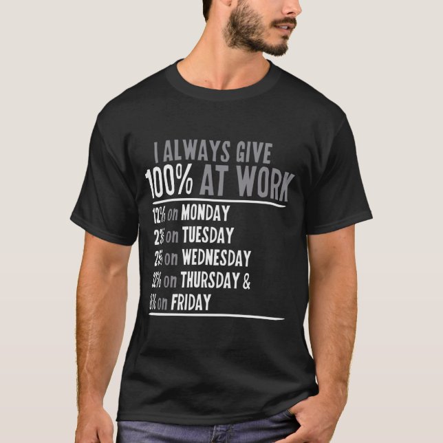 I Always Give 100% At Work T-Shirt (Front)
