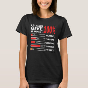 I Always Give 100 Percent At Work Labor Day Men Wo T-Shirt