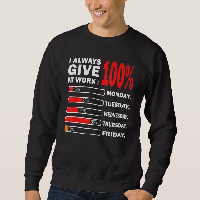 I Always Give 100 Percent At Work Protest Labour D Sweatshirt (Front)