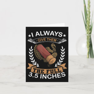 I Always Give Them The Full 3.5 Inches Turkey Hunt Card