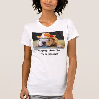 I Always Have Time To Be Beautiful English Bulldog T-Shirt