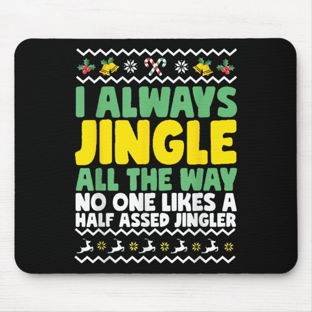 I Always Jingle All The Way Funny Ugly Christmas  Mouse Pad (Front)