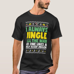 I Always Jingle All The Way Funny Ugly Christmas  T-Shirt