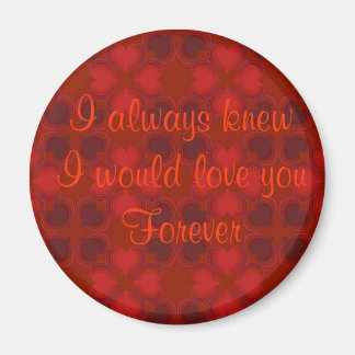 I Always Knew I Would Love You Forever Magnet