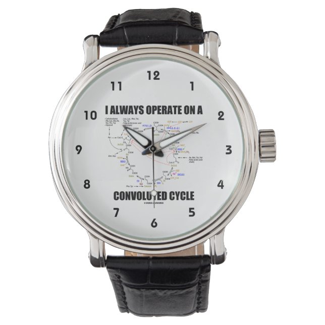 I Always Operate On A Convoluted Cycle (Krebs) Watch (Front)