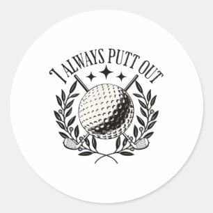 I Always Putt Out Funny Golf Funny Classic Round Sticker
