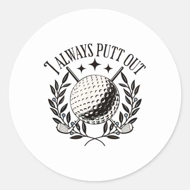 I Always Putt Out Funny Golf Funny  Classic Round Sticker (Front)