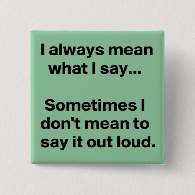 I always say what I mean 15 Cm Square Badge (Front)