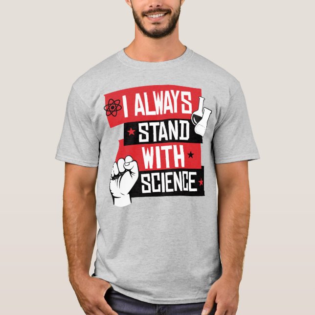 I ALWAYS STAND WITH SCIENCE T-Shirt (Front)