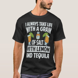 I Always Take Life With A Grain Of Salt With Lemon T-Shirt