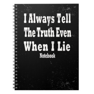 I Always Tell The Truth Even When I Lie Notebook
