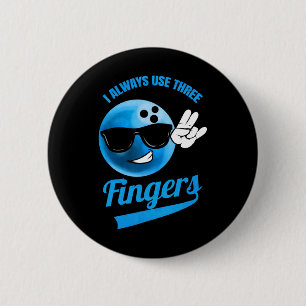 I Always Use Three Fingers - Funny Bowling 6 Cm Round Badge