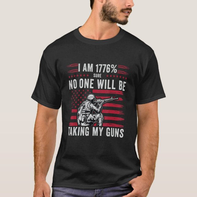 I Am 1776 Sure No One Is Taking My Guns  American  T-Shirt (Front)