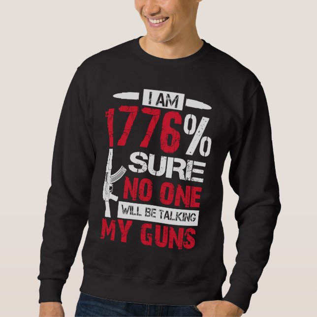 I Am 1776 Sure No One Is Taking My Guns  Gun USA F Sweatshirt (Front)