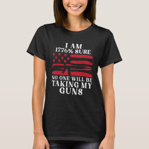 I Am 1776 Sure No One Is Taking My Guns T-Shirt