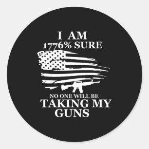 I Am 1776% Sure Will Be Taking My Gun Us Flag Amer Classic Round Sticker