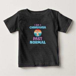 I Am 2 Chihuahua Past Normal Dog Lover Mum Girl Baby T-Shirt