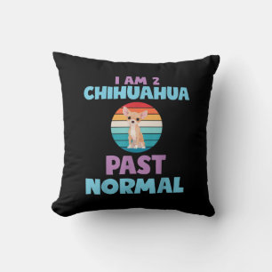 I Am 2 Chihuahua Past Normal Dog Lover Mum Girl Cushion