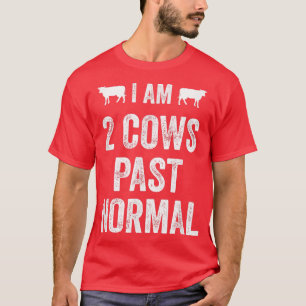 I am 2 Cows Past Normal Farmer Animal Country T-Sh T-Shirt