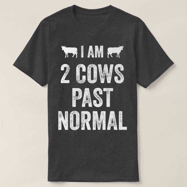 I am 2 Cows Past Normal Farmer Animal Country  T-Shirt (Design Front)