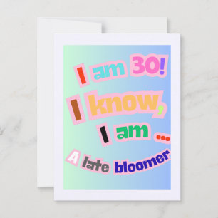 I Am 30, I know, I am a late bloomer Postcard