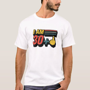 I Am 30 Plus Middle Finger Funny 31st Birthday Jok T-Shirt