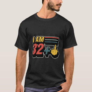 I Am 32 Plus Middle Finger Funny Graphic 33Rd Birt T-Shirt