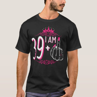 I Am 39 Plus 1 Middle Finger 39th Women's Birthday T-Shirt