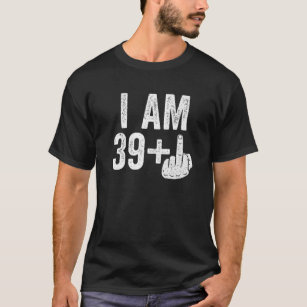 I Am 39 Plus Middle Finger 40Th Birthday Gift T-Shirt